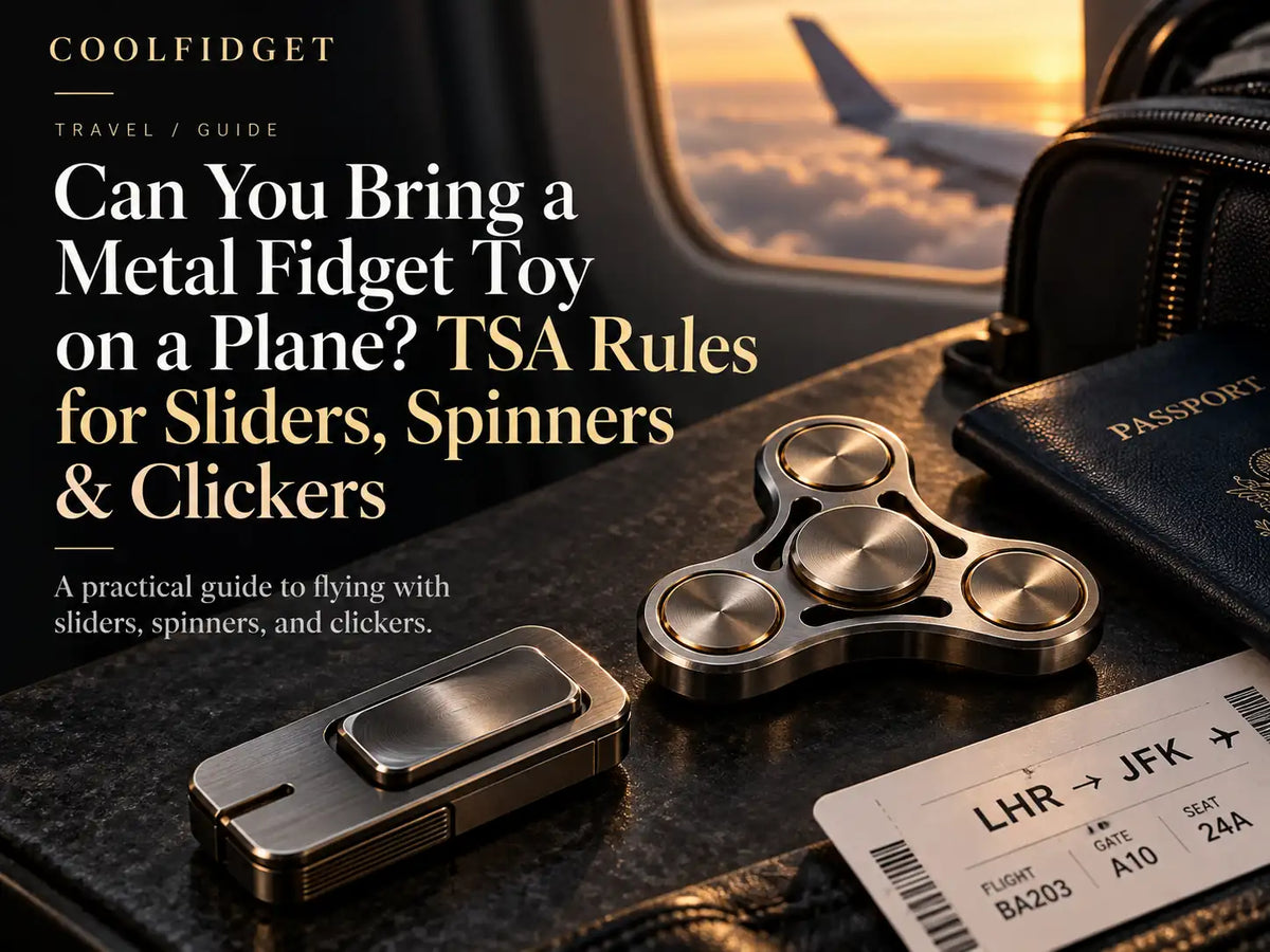 Can You Bring a Metal Fidget Toy on a Plane? TSA Rules for Sliders, Spinners &amp; Clickers